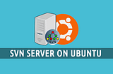 Install & Configure SVN Server on Ubuntu 20.04 with Apache2