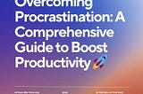 Overcoming Procrastination: A Comprehensive Guide to Boost Productivity 🚀