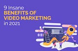 Benefits Of Video Marketing