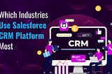 Which Industries Use Salesforce CRM Platform Most