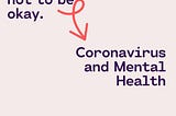 Coronavirus and Mental Health: Why It’s Okay Not to Be Okay