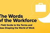 The Words of the Workforce: Building a Field Guide for Workforce Development Terminology