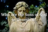 Who are the Sons of God in Genesis 6?