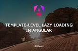 Template-Level Lazy Loading in Angular