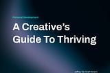 A Creative’s Guide To Thriving