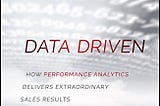 Data Driven. How Performance Analytics Delivers Extraordinary Sales Results