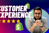 Enhancing Customer Experience on Your Shopify Store: Key Strategies for Success