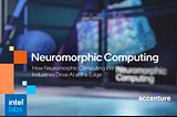 How Neuromorphic Computing Can Help Drive AI at the Edge