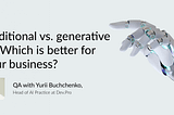 Traditional vs. generative AI: which is better for your business?