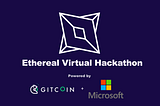 Ethereal Virtual Hackathon — Get Started