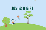 Joy is a gift