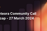 Meteora Community Call Recap — 27 March 2024