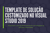 Visual Studio 2019: Criando seu próprio template de solução