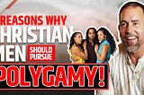 5 Reasons Why Christian Men Should Pursue Polygamy