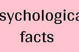 Crazy psychological facts