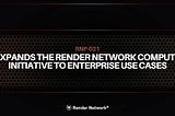 Expanding the Render Compute Initiative: RNP-021 Proposes Support for Enterprise-Grade GPUs