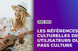 Les références culturelles des utilisateurs du pass Culture — juin 2022