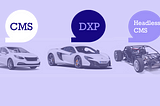 CMS, Digital Experience Platform (DXP) or Headless CMS. Which one to choose for Business?
