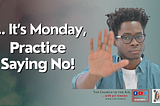 It’s Monday… Practice Saying No!