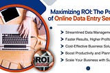 Maximizing ROI: How Online Data Entry Services Can Boost Your Business