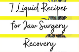 7 Liquid Diet Recipes for Jaw Surgery Recovery