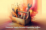 Connecter Suite’s Personal Organizing Toolbox