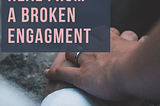My Broken Engagement Story + How to Heal From a Broken Engagement
