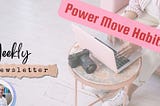 Power Move Habits!