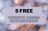 5 Free Backgrounds For Your Next Design Project