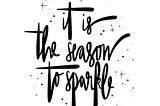 ’Tis the Season…To Sparkle