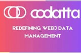 REDEFINING WEB3 DATA MANAGEMENT WITH CODATTA