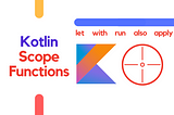 Kotlin Scope Functions Explained