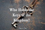 Who Holds the Keys of the Kingdom?