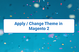 Apply / Change Theme in Magento 2