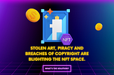 😩Stolen art, piracy and breaches of copyright are blighting the NFT space. 🖼️