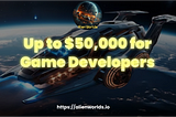 Up to $50,000 for Game Developers From Alien Worlds