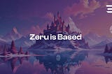 Zeru is Based. Live Now on Base’s Sepolia Testnet