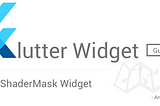 Flutter Widget Guide — ShaderMask Widget in 5 mins or less