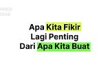 Apa Kita Fikir Lagi Penting Dari Apa Kita Buat