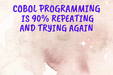 Work a COBOL Programmer Does on the Daily — Besides Coding