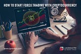 How To Start Forex Trading With Cryptocurrency