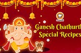 8 Ganesh Chathurthi Recipes You Must Not Miss