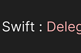 Swift : Delegate