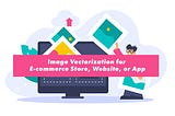 Enable Image Vectorization for Your E-commerce Store, Website, or App