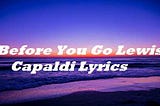 Before You Go Lewis Capaldi Lyrics