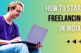 How to Start Freelancing in India?