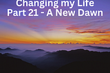 Changing my Life part 21 — Almost 3 Years Later…