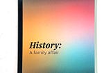 History: A Family Affair