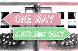 Drawn image with a sign that has 2 arrows, one pointing left reading “one way,” the other pointing right reading “another way”