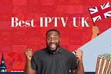 Best IPTV UK Providers in 2024